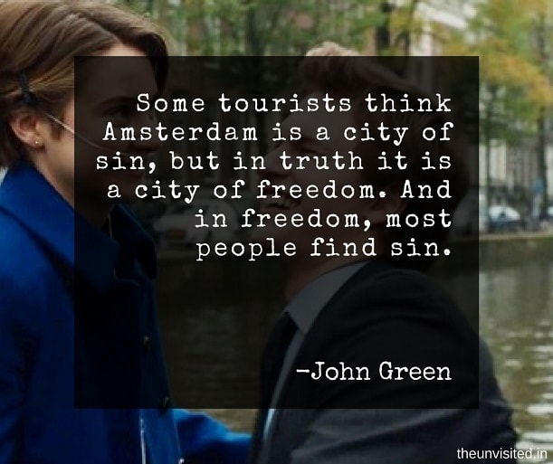 the unvisited john green quotes Some tourists think Amsterdam is a city of sin, but in truth it is a city of freedom. And in freedom, most people find sin.