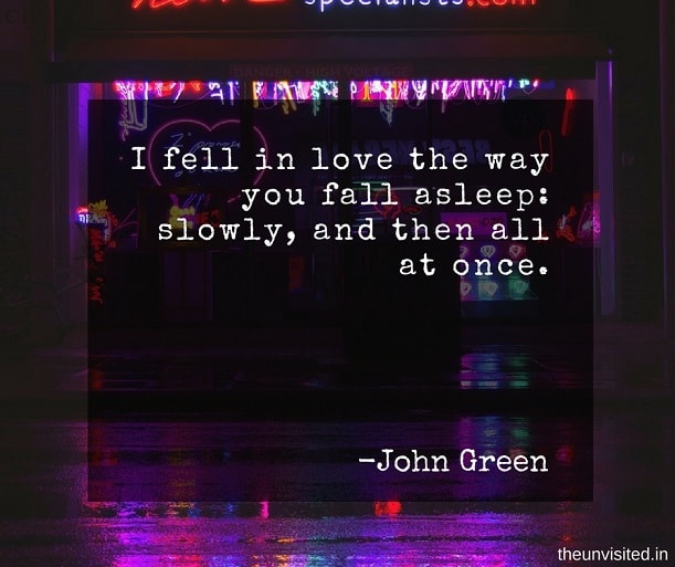the unvisited john green quotes I fell in love the way you fall asleep: slowly, and then all at once.