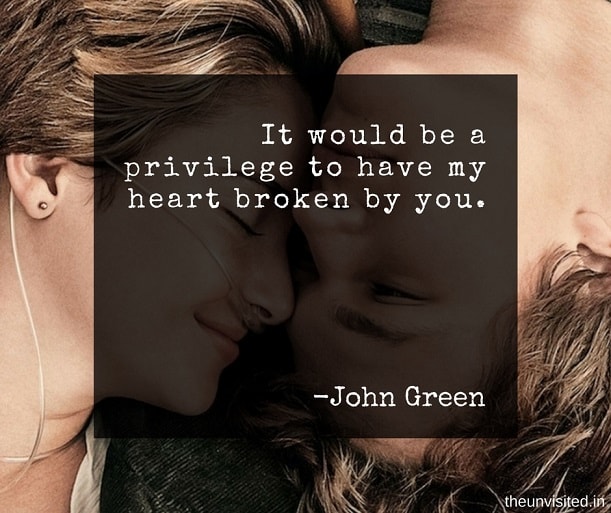 the unvisited john green quotes It would be a privilege to have my heart broken by you.