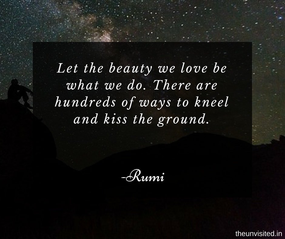 the unvisited Let the beauty we love be what we do. There are hundreds of ways to kneel and kiss the ground.