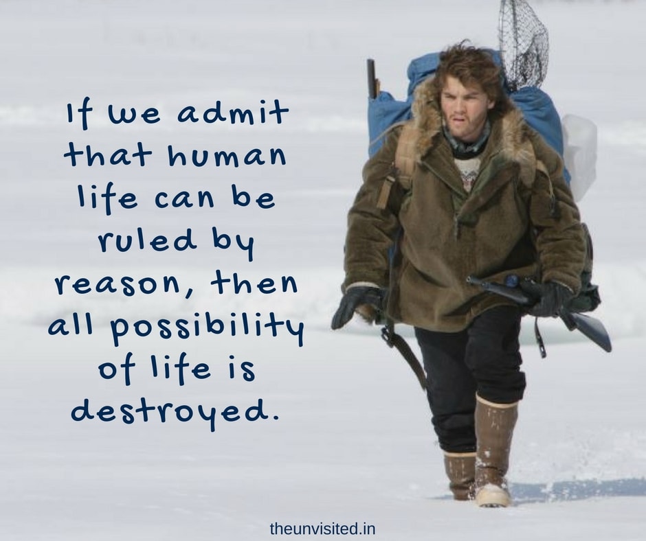 The unvisited into the wild quotes If we admit that human life can be ruled by reason, then all possibility of life is destroyed.