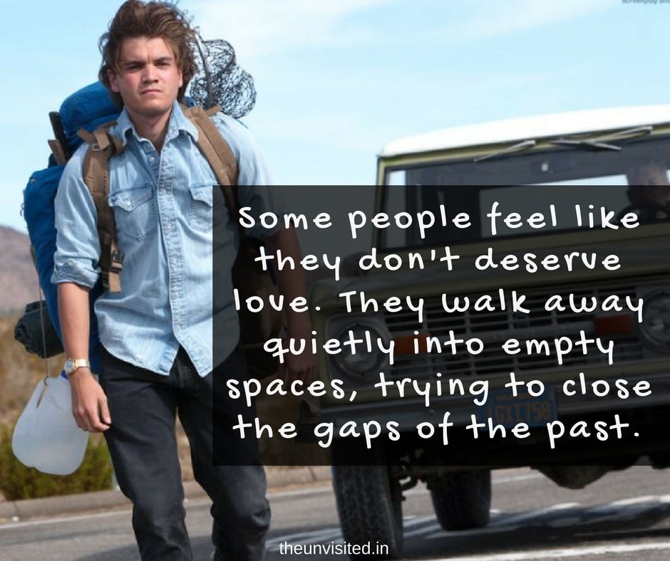 The unvisited into the wild quotes Some people feel like they don't deserve love. They walk away quietly into empty spaces, trying to close the gaps of the past.