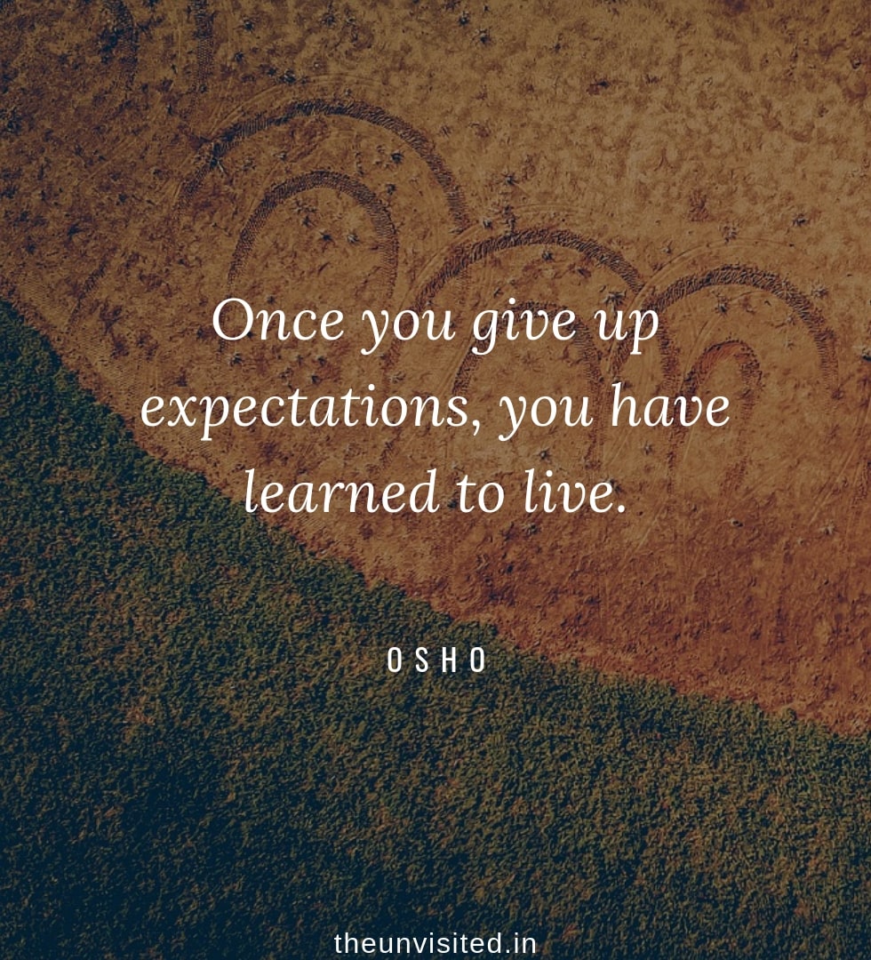 Osho Rajneesh spiritual love self wisdom writings Quotes The Unvisited quote 10 Once you give up expectations, you have learned to live