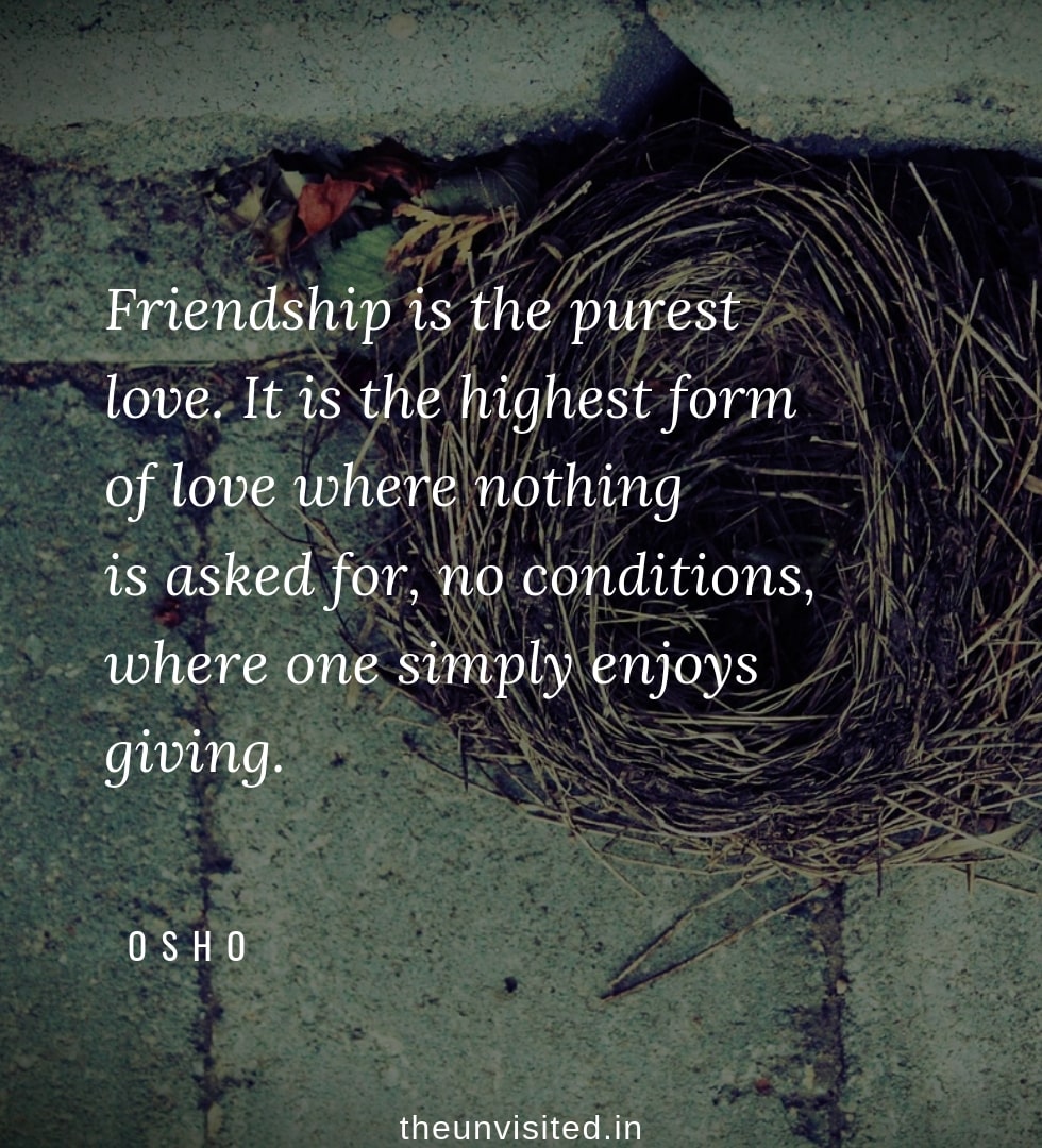 Osho Rajneesh spiritual love self wisdom writings Quotes The Unvisited quote 11 Friendship is the purest love. It is the highest form of love