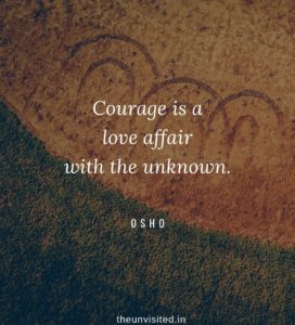 Osho Rajneesh spiritual love self wisdom writings Quotes The Unvisited quote courage is a love affair