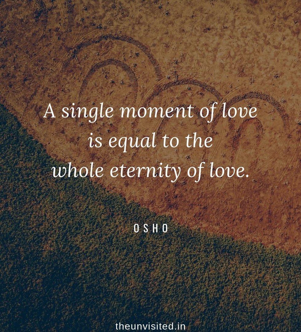 Osho Rajneesh spiritual love self wisdom writings Quotes The Unvisited quote A single moment of love is equal to the whole eternity of love