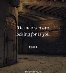 Osho Rajneesh spiritual love self wisdom writings Quotes The Unvisited quote 8 The one you are looking for is you