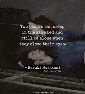 Two people can sleep in the same bed and still be alone when they close their eyes Haruki Murakami