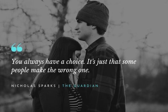 ou always have a choice. It's just that some people make the wrong one. Nicholas Sparks Romantic love writings Quotes The Unvisited quote author writer