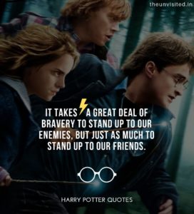 1-Harry-Potter-Quotes-life-love-friendship-wisdom-writings-Quotes-The-Unvisited-quote-book-writer-j-k-rowling It takes a great deal of bravery to stand up to our enemies, but just as much to stand up to our friends