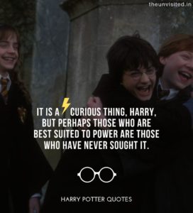 Harry-Potter-Quotes-life-love-friendship-wisdom-writings-Quotes-The-Unvisited-quote-book-writer-j-k-rowling It is a curious thing, Harry, but perhaps those who are best suited to power are those who have never sought it