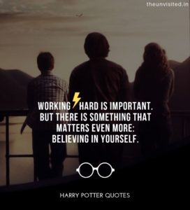 Harry-Potter-Quotes-life-love-friendship-wisdom-writings-Quotes-The-Unvisited-quote-book-writer-j-k-rowling Working hard is important. But there is something that matters even more: Believing in Yourself