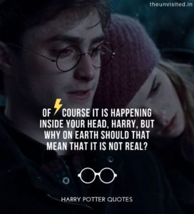 Harry-Potter-Quotes-life-love-friendship-wisdom-writings-Quotes-The-Unvisited-quote-book-writer-j-k-rowling Of course it is happening inside your head, Harry, but why on earth should that mean that it is not real