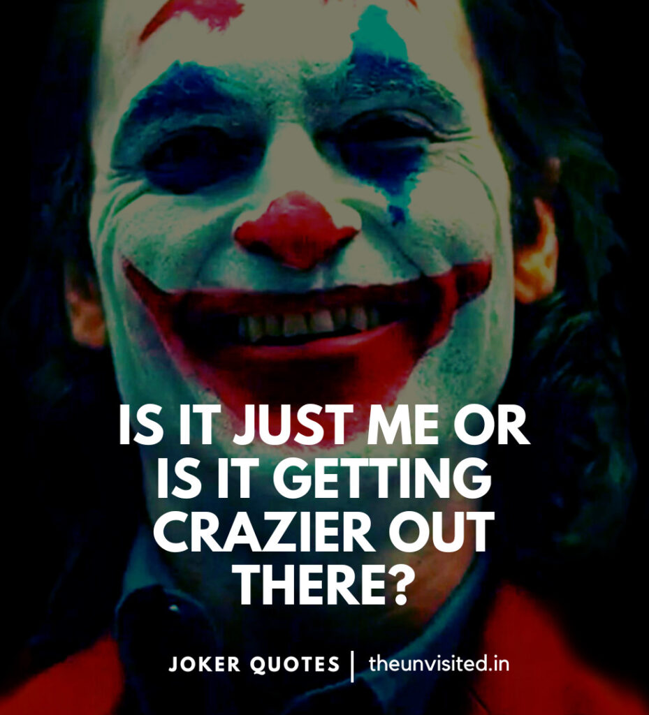 Is it just me or is it getting crazier out there? -Joker Movie Quotes | The Unvisited