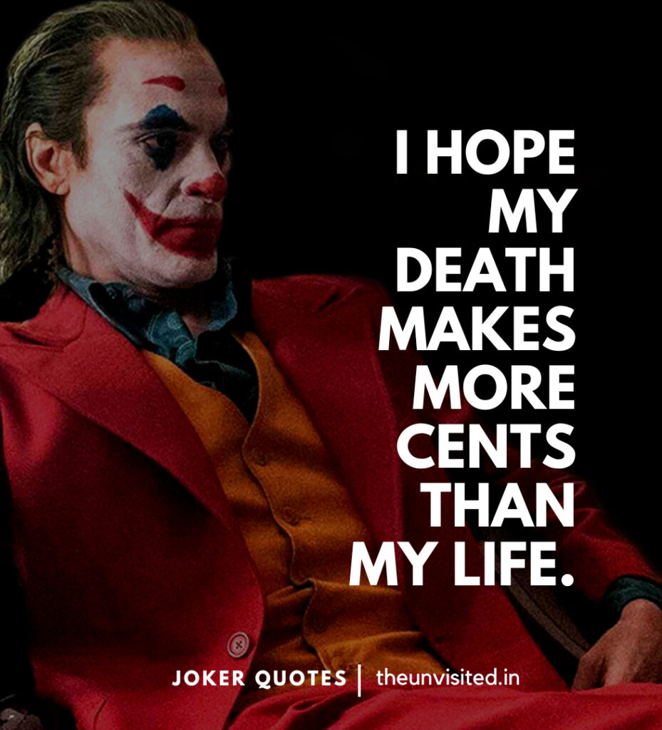 I Hope My Death Makes More Cents Than My Life. -Joker Movie Quotes | The Unvisited