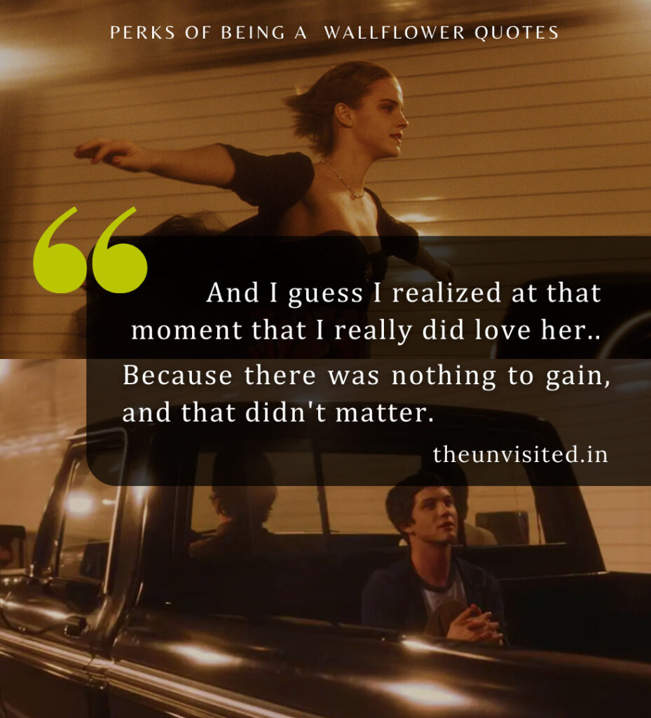And I guess I realized at that moment that I really did love her. Because there was nothing to gain, and that didn’t matter.