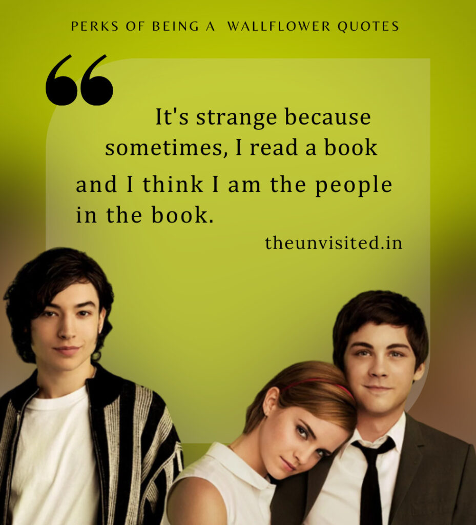 It's strange because sometimes, I read a book, and I think I am the people in the book. - Perks Of Being A Wallflower Quotes | The Unvisited