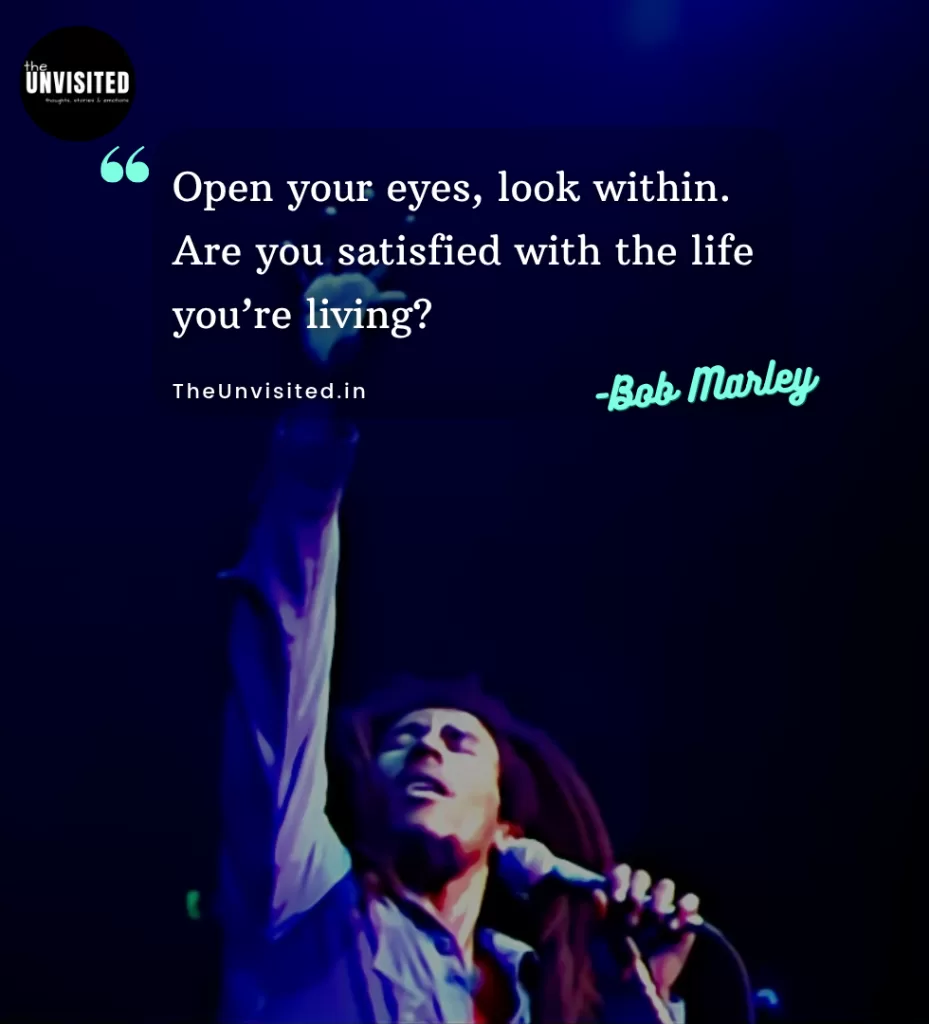 Open your eyes, look within. Are you satisfied with the life you’re living?