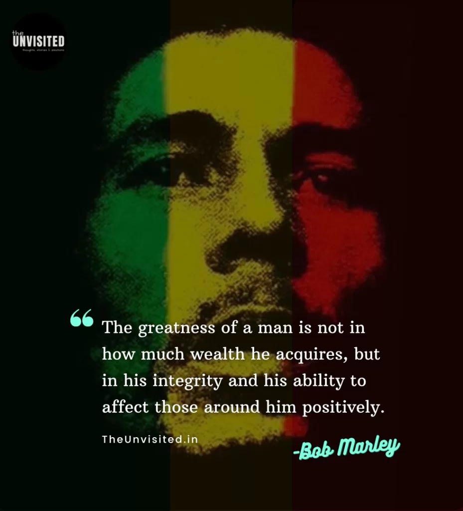 The greatness of a man is not in how much wealth he acquires, but in his integrity and his ability to affect those around him positively.