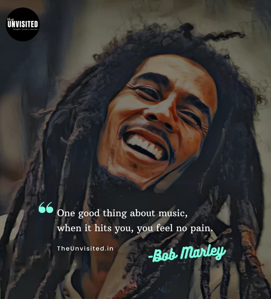 One good thing about music, when it hits you, you feel no pain.