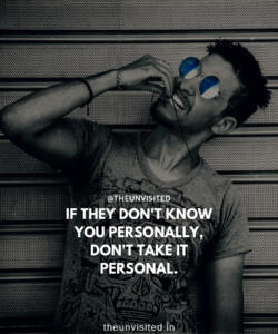 1 the unvisited quote motivational inspirational quotes love deep book author romantic writer couple sad life IF THEY DON'T KNOW YOU PERSONALLY DON'T TAKE IT PERSONAL.