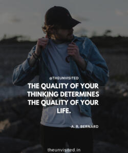 2 the unvisited man quote motivation inspiration quotes love deep book author writer read sad life THE QUALITY OF YOUR THINKING DETERMINES THE QUALITY OF YOUR LIFE.