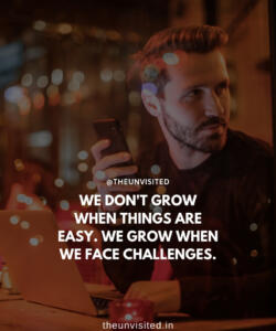 3 the unvisited man quote motivation inspiration quotes love deep book author writer read sad life WE DON'T GROW WHEN THINGS ARE EASY. WE GROW WHEN WE FACE CHALLENGES.