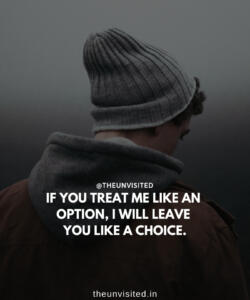 4 the unvisited man quote motivation inspiration quotes love deep book author writer read sad life IF YOU TREAT ME LIKE AN OPTION, I WILL LEAVE YOU LIKE A CHOICE.