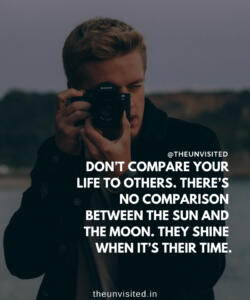 5 the unvisited man quote motivation inspiration quotes love deep book author writer read sad life DON’T COMPARE YOUR LIFE TO OTHERS. THERE’S NO COMPARISON BETWEEN THE SUN AND THE MOON. THEY SHINE