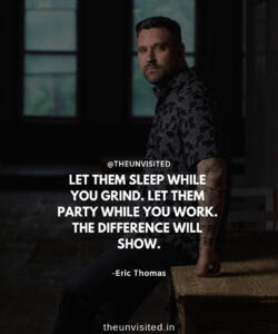 8 the unvisited man quote motivation inspiration quotes love deep book author writer read sad life LET THEM SLEEP WHILE YOU GRIND. LET THEM PARTY WHILE YOU WORK. THE DIFFERENCE WILL SHOW.