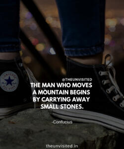 8 the unvisited man quote motivation inspiration quotes love deep book author writer read sad life THE MAN WHO MOVES A MOUNTAIN BEGINS BY CARRYING AWAY SMALL STONES