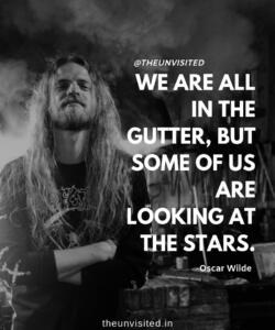 8 the unvisited quote motivational inspirational quotes love deep book author romantic writer couple sad life We are all in the gutter, but some of us are looking at the stars.